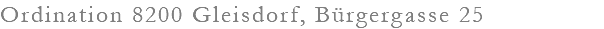 Ordination 8200 Gleisdorf, Bürgergasse 25