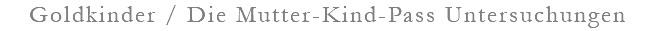 Goldkinder / Die Mutter-Kind-Pass Untersuchungen